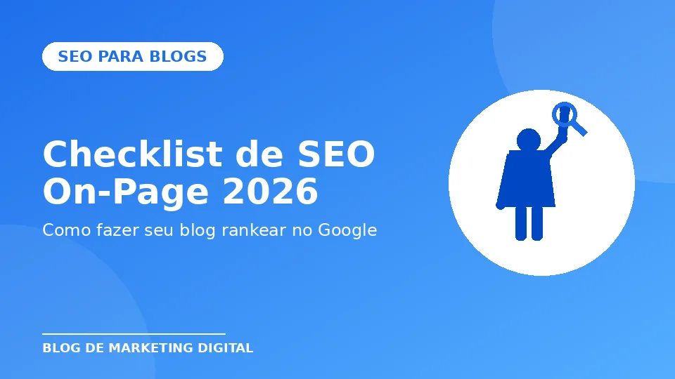 Checklist de SEO On-Page 2026: Como Fazer seu Blog Rankear no Google